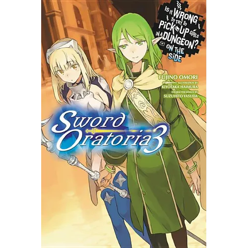 Is It Wrong to Try to Pick Up Girls in a Dungeon? on the Side: Sword Oratoria, Vol. 3 (Light Novel): Volume 3 - Paperback