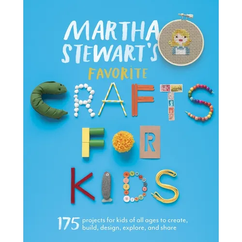 Martha Stewart's Favorite Crafts for Kids: 175 Projects for Kids of All Ages to Create, Build, Design, Explore, and Share - Paperback