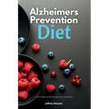 Alzheimer's Prevention Diet: A 4-Week Quick Start Meal Plan With Tasty Curated Recipes - Paperback