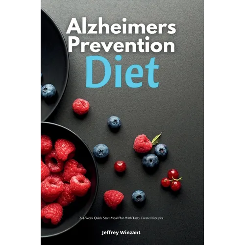 Alzheimer's Prevention Diet: A 4-Week Quick Start Meal Plan With Tasty Curated Recipes - Paperback