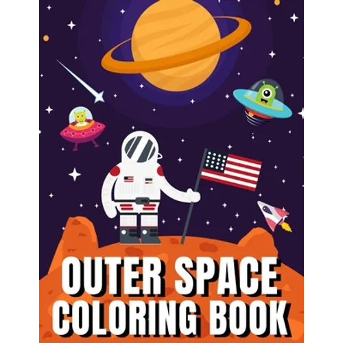 Outer Space Coloring Book: A Fun Outer Space Activity Book Filled With Coloring Pages Educational Coloring Book for Kids Ages 4-12 - Paperback