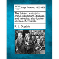 The Jukes: A Study in Crime, Pauperism, Disease, and Heredity: Also Further Studies of Criminals. - Paperback