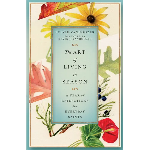 The Art of Living in Season: A Year of Reflections for Everyday Saints - Paperback