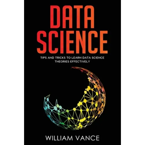 Data Science: Tips and Tricks to Learn Data Science Theories Effectively - Paperback