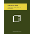 Constitutionism: The Origin Of Liberty Under The Constitution - Paperback
