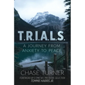 T.R.I.A.L.S.: A Journey From Anxiety to Peace - Paperback