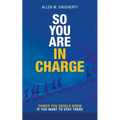 So You Are in Charge: Things You Should Know If You Want to Stay There - Paperback