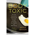The Body Toxic: How the Hazardous Chemistry of Everyday Things Threatens Our Health and Well-Being - Paperback