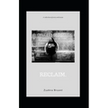 Reclaim.: A Collection of Poetry and Essays - Paperback
