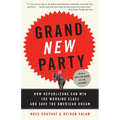 Grand New Party: How Republicans Can Win the Working Class and Save the American Dream - Paperback