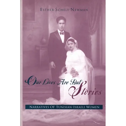 Our Lives Are But Stories: Narratives of Tunisian-Israeli Women - Hardcover