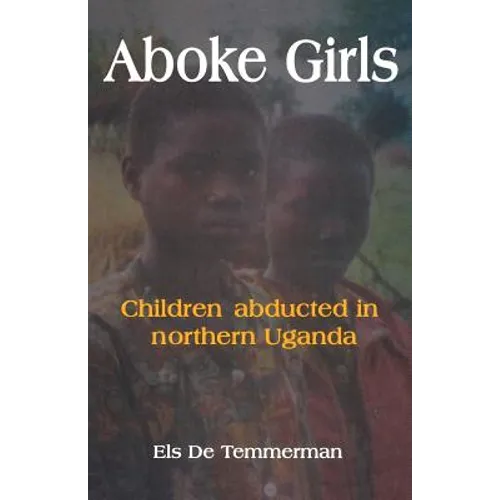 Aboke Girls. Children Abducted in Northern Uganda - Paperback