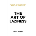 The Art of Laziness: Overcome Procrastination & Improve Your Productivity - Paperback