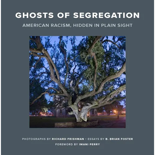 Ghosts of Segregation: American Racism, Hidden in Plain Sight - Hardcover