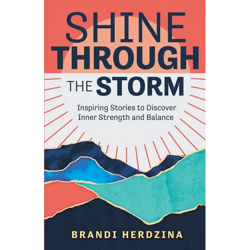 Shine Through the Storm: Inspiring Stories to Discover Inner Strength and Balance - Paperback