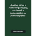 Laboratory Manual Of Pharmacology, Including Materia Medica, Pharmacopaedics And Pharmacodynamics - Hardcover