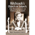 Hitchcock's Objects as Subjects: The Significance of Things on Screen - Paperback