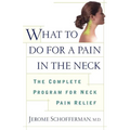 What to Do for a Pain in the Neck: The Complete Program for Neck Pain Relief - Paperback
