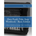 Dave Funk's Tube Amp Workbook - Basic Edition: A Basic Guide to Vintage Tube Amplifiers - Paperback