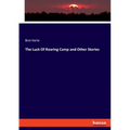 The Luck Of Roaring Camp and Other Stories - Paperback