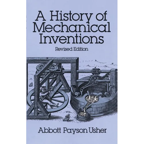 A History of Mechanical Inventions: Revised Edition - Paperback