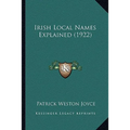 Irish Local Names Explained (1922) - Paperback