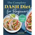 The Complete Dash Diet for Beginners: The Essential Guide to Lose Weight and Live Healthy - Paperback