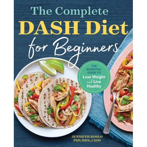 The Complete Dash Diet for Beginners: The Essential Guide to Lose Weight and Live Healthy - Paperback