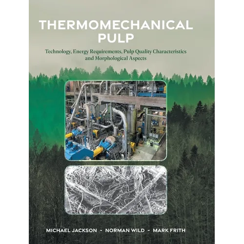 Thermomechanical Pulp: Technology, Energy Requirements, Pulp Quality Characteristics and Morphological Aspects - Hardcover