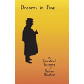 Dreamt in Fire: The Dreadful Ecstasy of Arthur Machen - Paperback