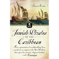 Jewish Pirates of the Caribbean: How a Generation of Swashbuckling Jews Carved Out an Empire in the New World in Their Quest for Treasure, Religious F - Paperback