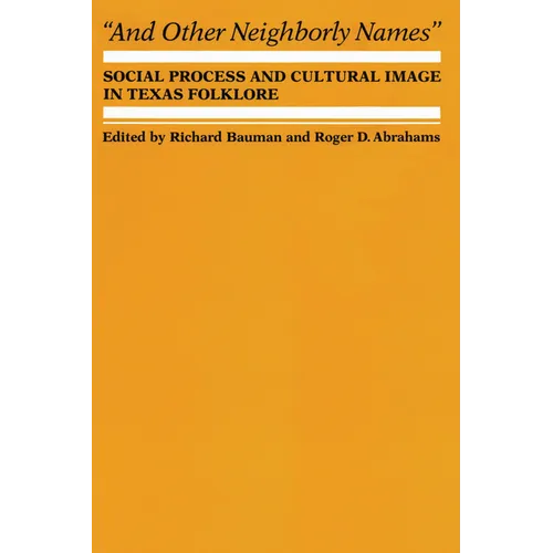 And Other Neighborly Names: Social Process and Cultural Image in Texas Folklore - Paperback