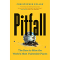 Pitfall: The Race to Mine the World's Most Vulnerable Places - Hardcover