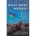 What Went Wrong?: Russia's Lost Opportunity and the Path to Ukraine - Hardcover