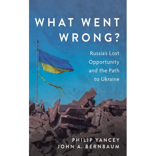 What Went Wrong?: Russia's Lost Opportunity and the Path to Ukraine - Hardcover