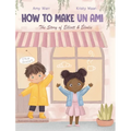 How to Make Un Ami: The Story of Elliott & Élodie - Hardcover