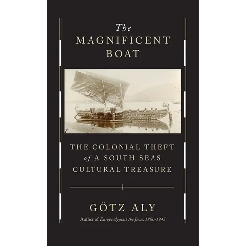 The Magnificent Boat: The Colonial Theft of a South Seas Cultural Treasure - Hardcover