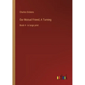 Our Mutual Friend, A Turning: Book 4 - in large print - Paperback