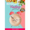 Intemittent Fasting for Women: + INTERMITTENT FASTING STARTER COOKBOOK 2 Manuscript in one easy guide. The easiest way to approach intermittent fasti - Paperback