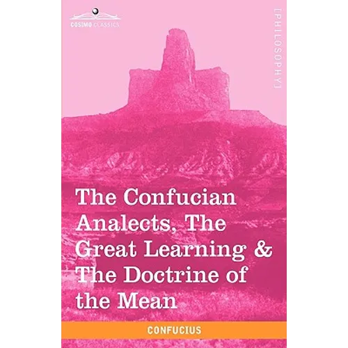 The Confucian Analects, the Great Learning & the Doctrine of the Mean - Paperback