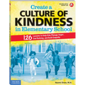 Create a Culture of Kindness in Elementary School: 126 Lessons to Help Kids Manage Anger, End Bullying, and Build Empathy - Paperback