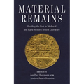 Material Remains: Reading the Past in Medieval and Early Modern British Literature - Hardcover
