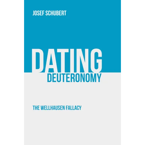 Dating Deuteronomy: The Wellhausen Fallacy - Hardcover
