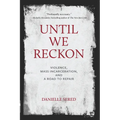 Until We Reckon: Violence, Mass Incarceration, and a Road to Repair - Paperback