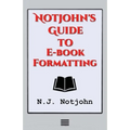 Notjohn's Guide to E-book Formatting: Ten Steps to Getting Your Book Ready to Sell Online - Paperback