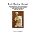 Body Casting Manual: A complete body casting tutorial explaining in details how to make a realistic, life size and very elegant plaster scu - Paperback
