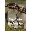 Dogs Under The Same Roof: The Multi-Dog Household Techniques And Methods: Ways To Keep Dogs In The Same House From Fighting - Paperback