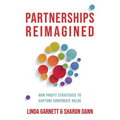 Partnerships Reimagined: Non-profit strategies to capture corporate value - Paperback