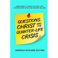 Questions, Christ and the Quarter-life Crisis: Sometimes It Takes Getting Lost To Discover Who and Whose You Are. - Paperback