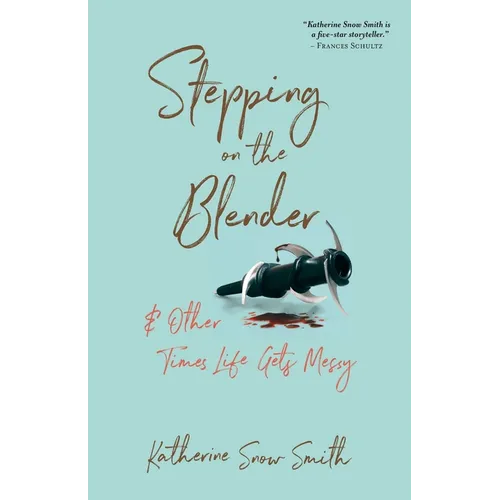 Stepping on the Blender & Other Times Life Gets Messy - Paperback
